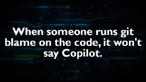 When someone runs git blame on the code, it won't say Copilot.