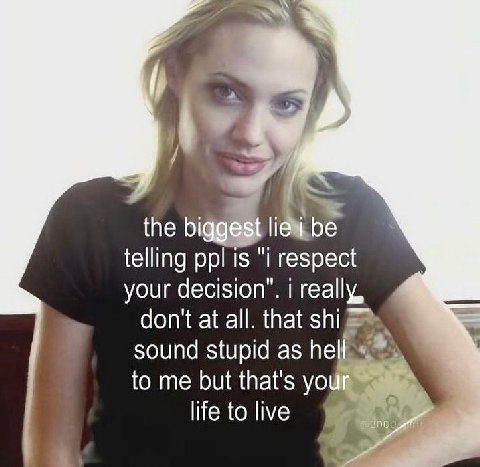 у the bic be telling ppl is “i respect your decision”. i really, at all. that shi sound stupid as he to me but that's life to live 00: