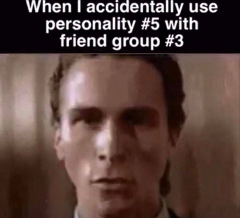 When accidentally use personality #5 with friend group #3