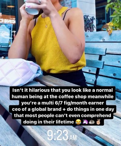 к a 4 о Isn't it hilarious that you look like a normal human being at the coffee shop meanwhile a multi 6/7 fig/month earner ceo of a global brand things in one day that most people can’t even compreh