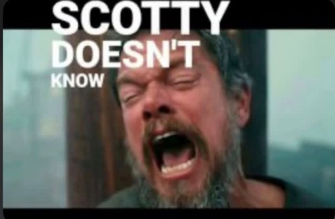 SCOTTY DOESNT KNOW