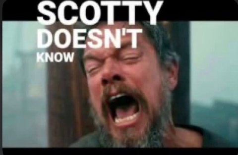 SCOTTY DOESNT KNOW