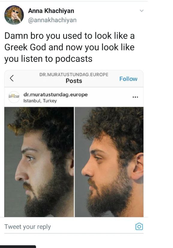 Anna Khachiyan @annakhachiyan Damn bro you used to look like a Greek God and now you look like you listen to podcasts DR.MURATUSTUNDAG.EUROPE Follow Posts Istanbul, Turkey Tweet your reply