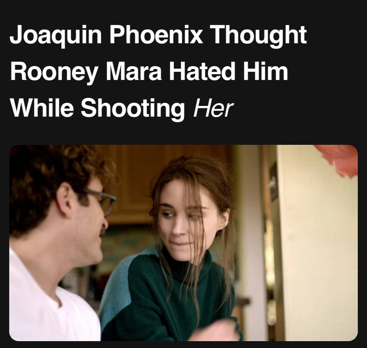 Joaquin Phoenix Thought Rooney Mara Hated Him While Shooting Her