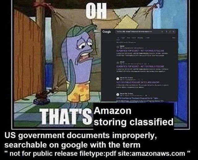 THAT'S Amazon storing classified government documents improperly, searchable on google with the term not for public release filetype:pdf site:amazonaws.com