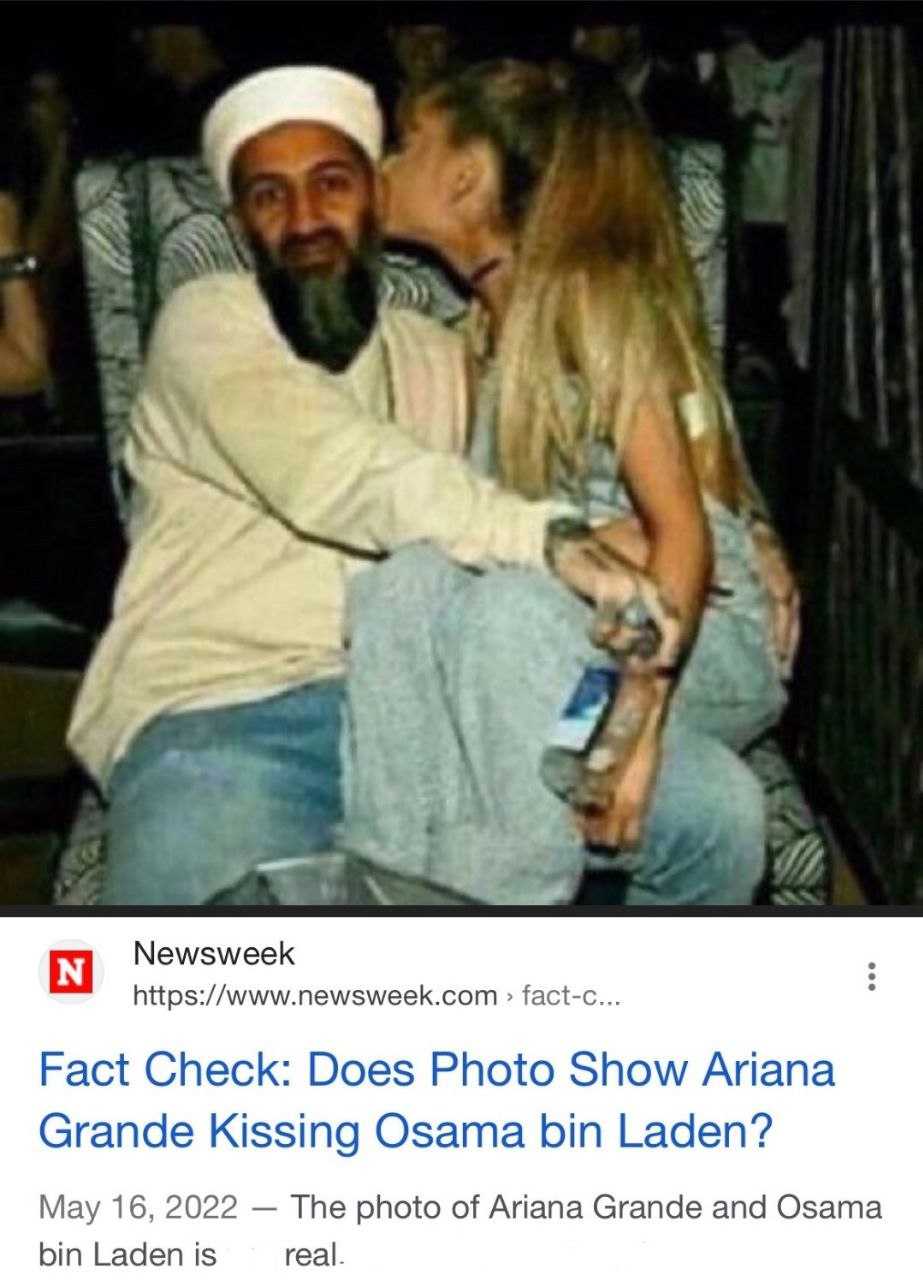 С Newsweek https://www.newsweek.com fact-c... Fact Check: Does Photo Show Ariana Grande Kissing Osama bin Laden? May 16, 2022 The photo of Ariana Grande and Osama bin Laden is real