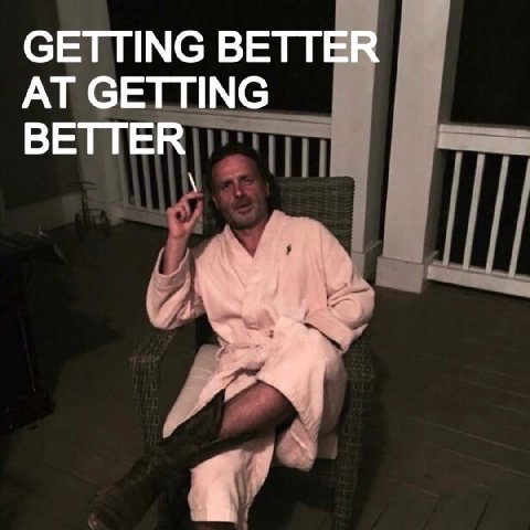 GETTING BETTER AT GETTING BETTER