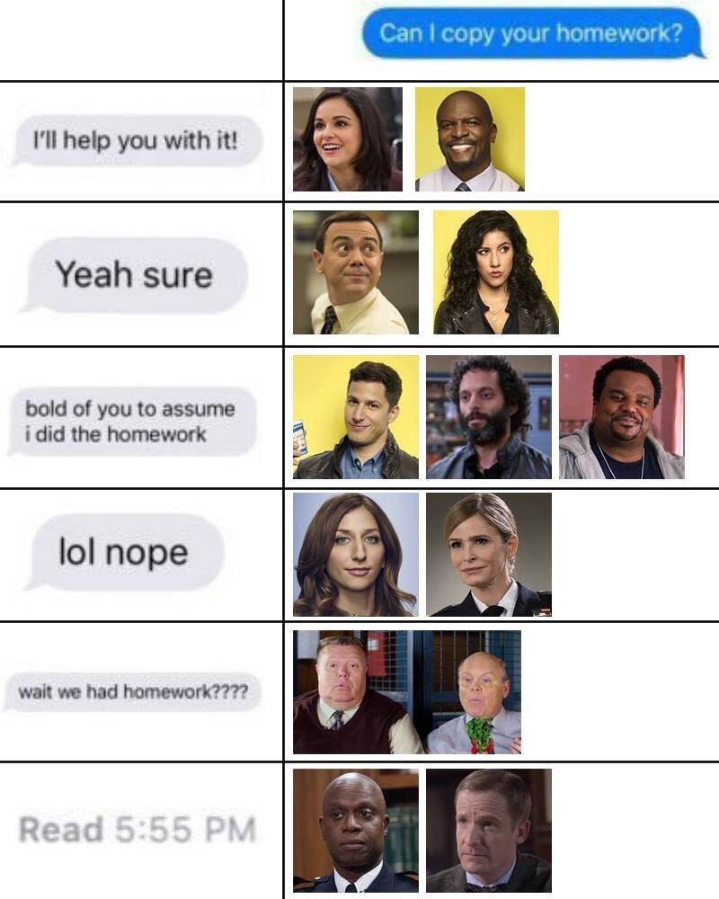 Can copy your homework? I'll help you with it! bold of you to assume i did the homework 2 lol nope wait we had homework????