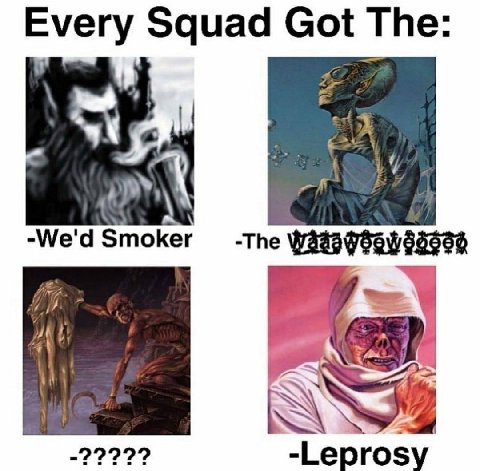 Every Squad Got The -We'd Smoker The ses -Leprosy
