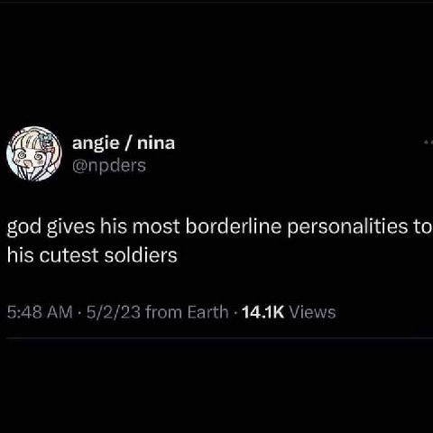 angie nina @npders god gives his most borderline personalities to his cutest soldiers 5:48 5/2/23 from Earth Views