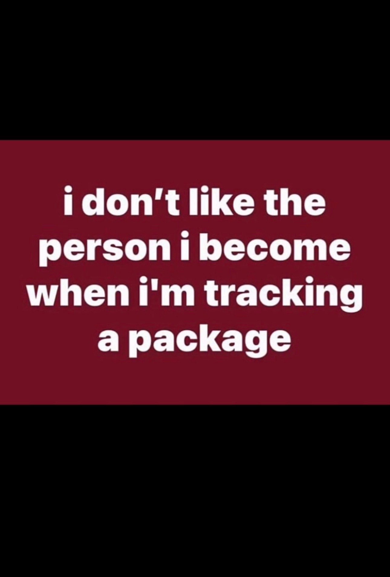 like the person i become when tracking a package