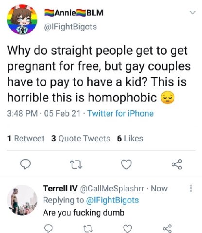 @IFightBigots Why straight people get to get pregnant for free, but gay couples have to pay to have a kid? This is horrible this is homophobic 3:48 05 Feb 21 Twitter for iPhone 1 Retweet 3 Quote Tweet