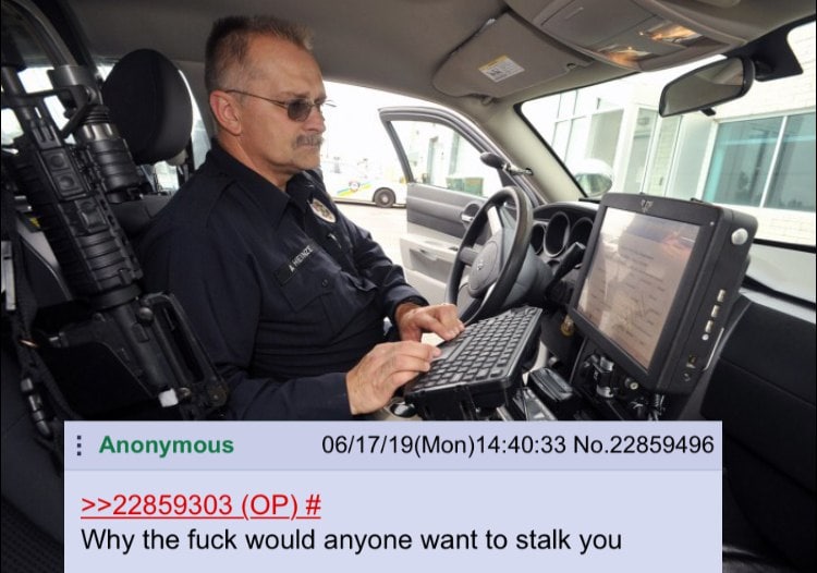 А \4 У Anonymous 06/17/19( Mon)14:40:33 No.22859496 >>22859303 Why the fuck would anyone want to stalk you
