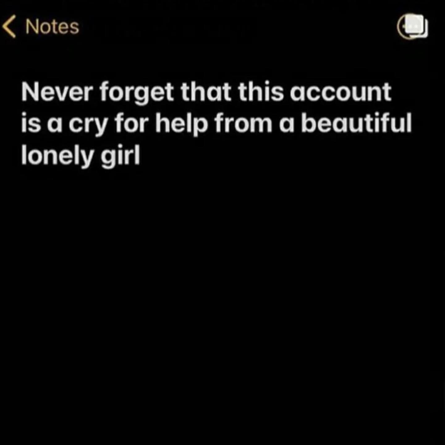 Never forget that this account is а сгу for help from a beautiful lonely girl