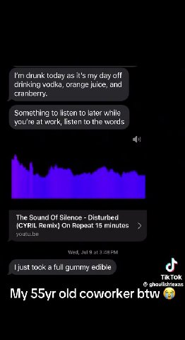 drinking vodka, orange juice, and Something to listen to later while you're at work, listen to the words The Sound Of Silence - Disturbed (CYRIL Remix) On Repeat 15 minutes > | just took a full gummy
