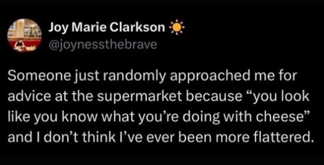 Joy Marie Clarkson Someone just randomly approached me for advice at the supermarket because “you look like you know what you doing with and dont think Гуе ever been more flattered.