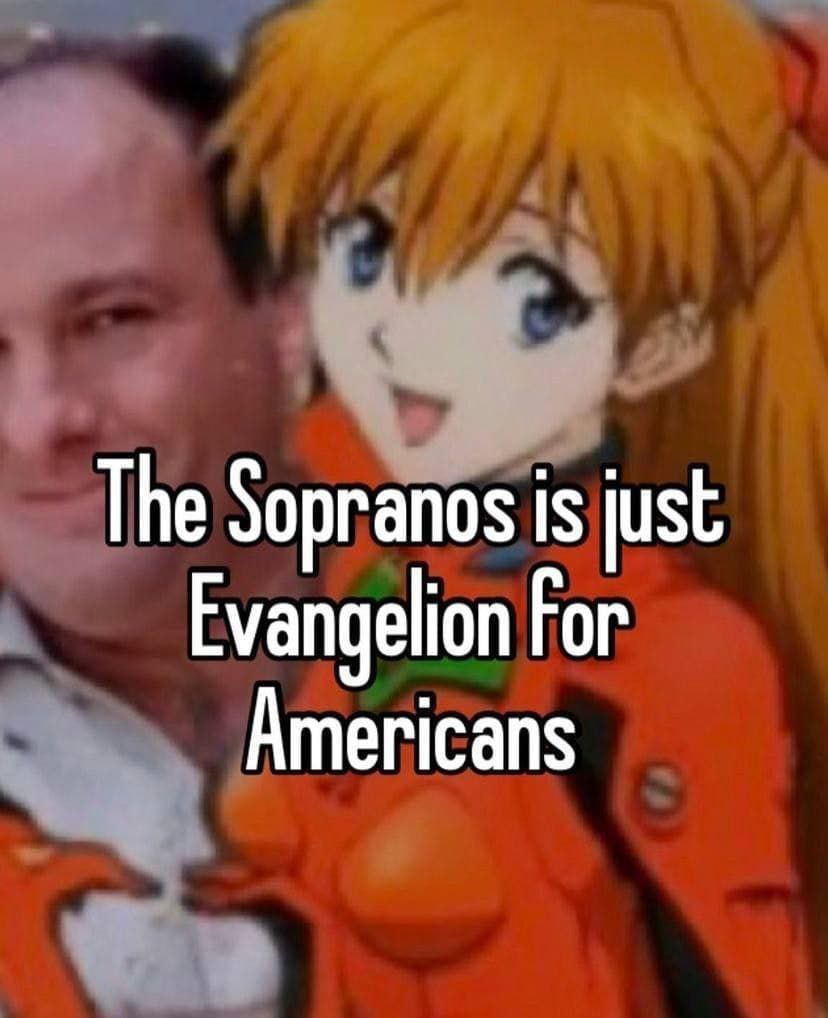 The Sopranos is just Evangelion For Americans