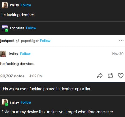 imiizy голом its fucking dember. a ancharan у joshpeck papertiiger eee imlizy Follow Nov 3 its fucking dember. 20,707 notes 4:02 a this wasnt even fucking posted in dember ops a liar imizy голом victi