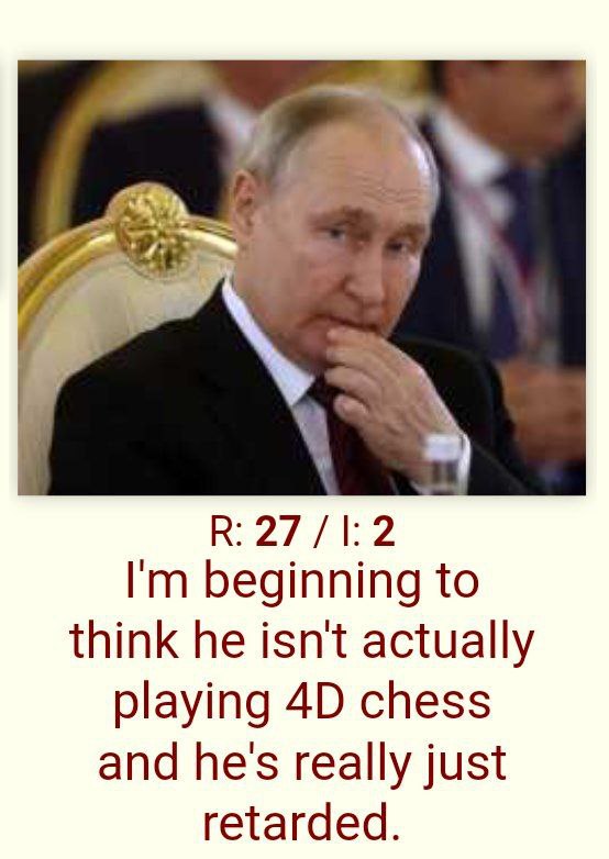 у a В: 27/1:2 beginning to think he isnt actually playing chess and he's really just retarded.