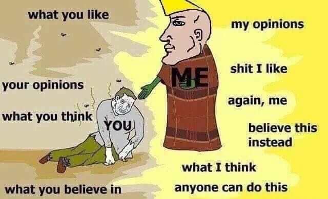 what you like my opinions shit I like 2 your opinions again, me what you think believe this instead what I think what believe in anyone can this