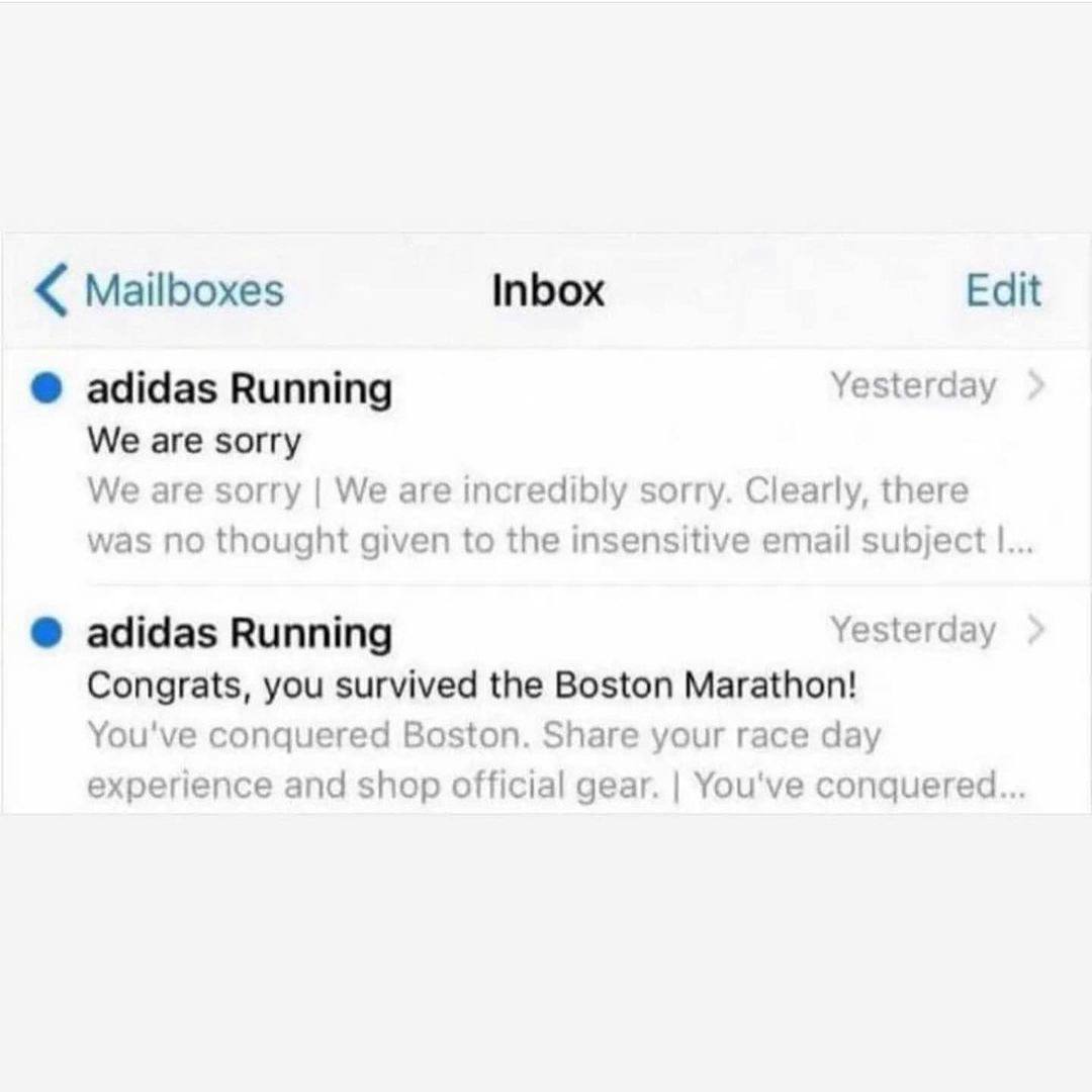 Inbox Edit Mailboxes adidas Running Yesterday We are sorry We are sorry We are incredibly sorry. Clearly, there was no thought given to the insensitive email subject Yesterday adidas Running Congrats,