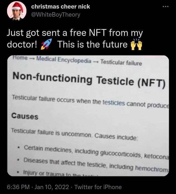 christmas cheer nick @WhiteBoyTheory Just got sent a free NFT from my doctor! This is the future Non-functioning Testicle (NFT) Causes 3 И епат affe the luding hen injury or гаит 6:36 Jan 10, 2022 Twi