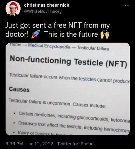 christmas cheer nick @WhiteBoyTheory Just got sent a free NFT from my doctor! This is the future Non-functioning Testicle (NFT) Causes 3 И епат affe the luding hen injury or гаит 6:36 Jan 10, 2022 Twi