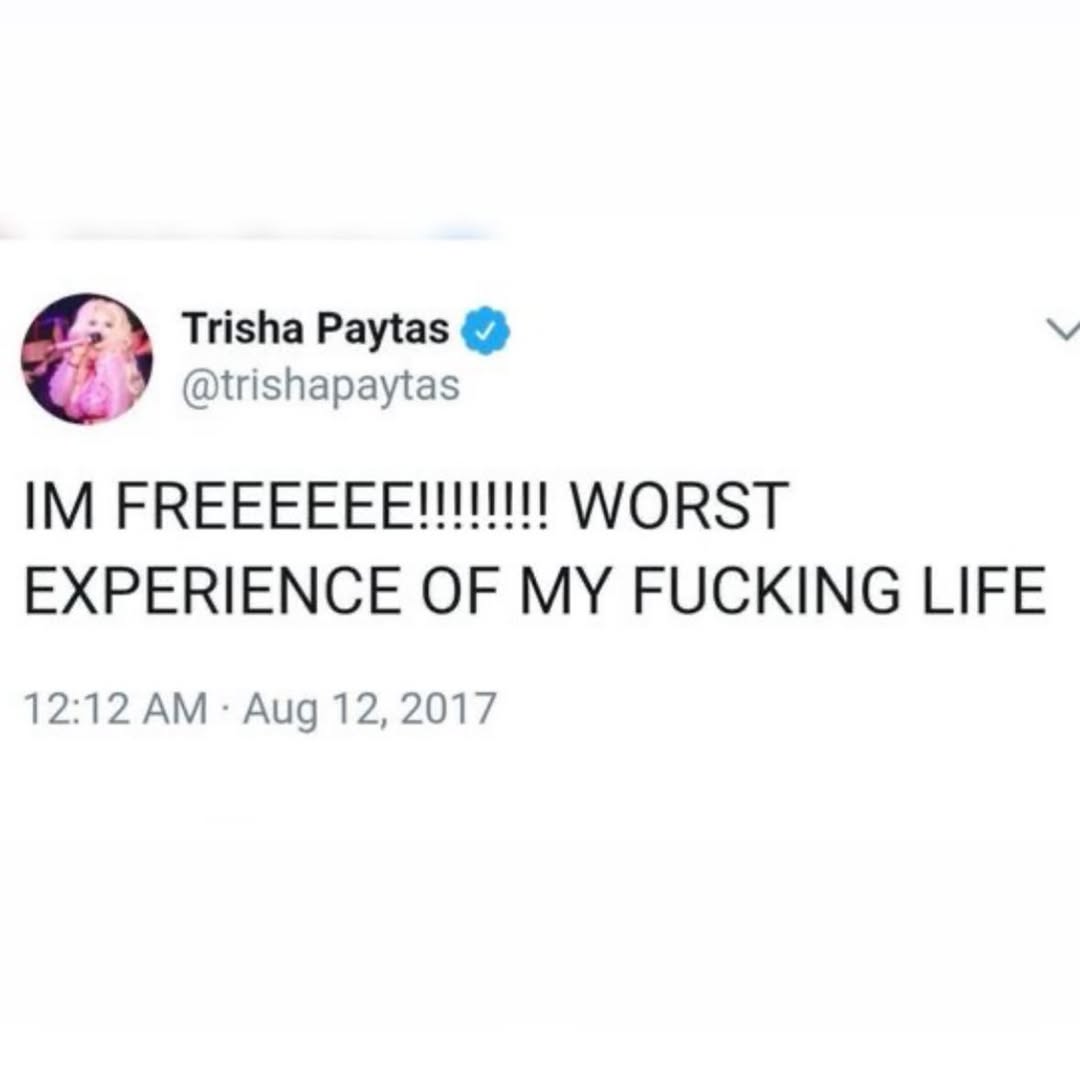 Trisha Paytas @trishapaytas WORST EXPERIENCE OF MY FUCKING LIFE 12:12 Aug 12, 2017