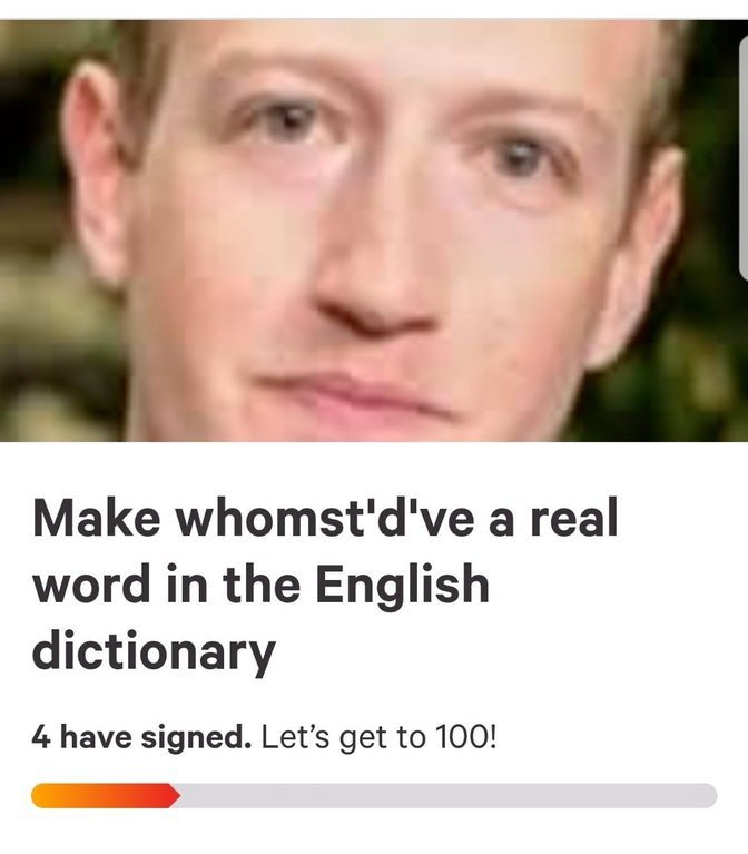 Make whomst'd've a real word in the English dictionary 4 have signed. Let’s get to 100!