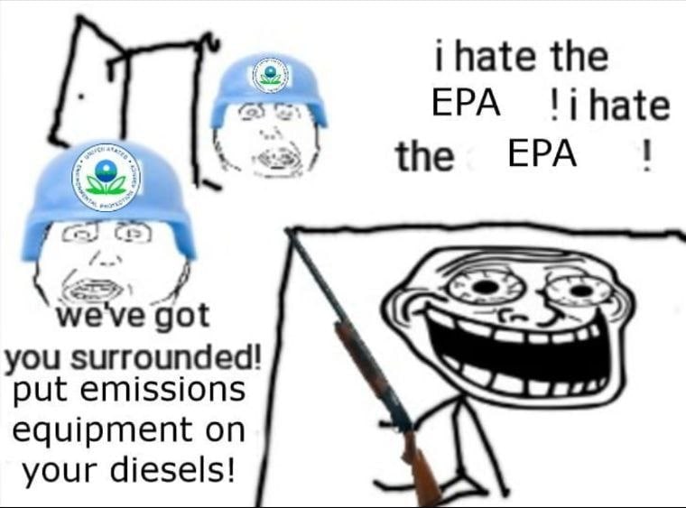 hate the EPA the EPA 5 we've got you surrounded! put emissions equipment on 4 your diesels! A