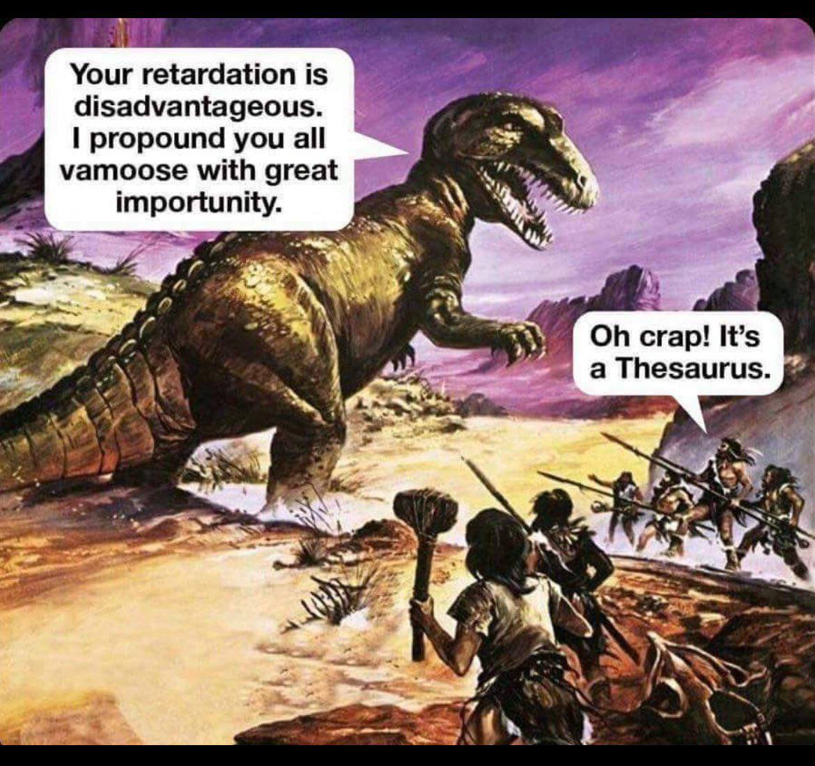 Your retardation is disadvantageous. propound you all vamoose with great 4 importunity. я crap! It’s a Thesaurus. “a