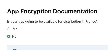 App Encryption Documentation Is your app going to be available for distribution in France? Yes No
