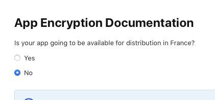 App Encryption Documentation Is your app going to be available for distribution in France? Yes No