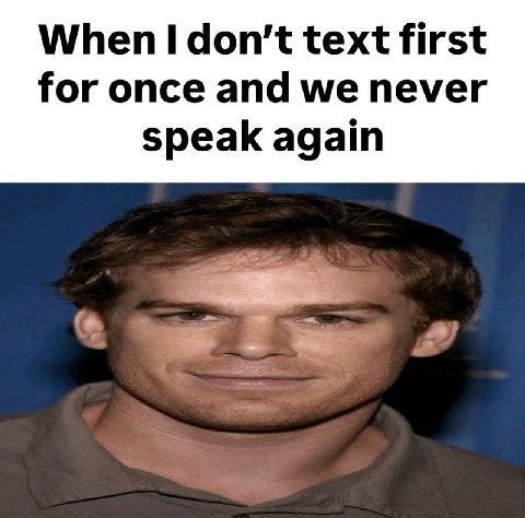 When don't text first for once and we never speak again