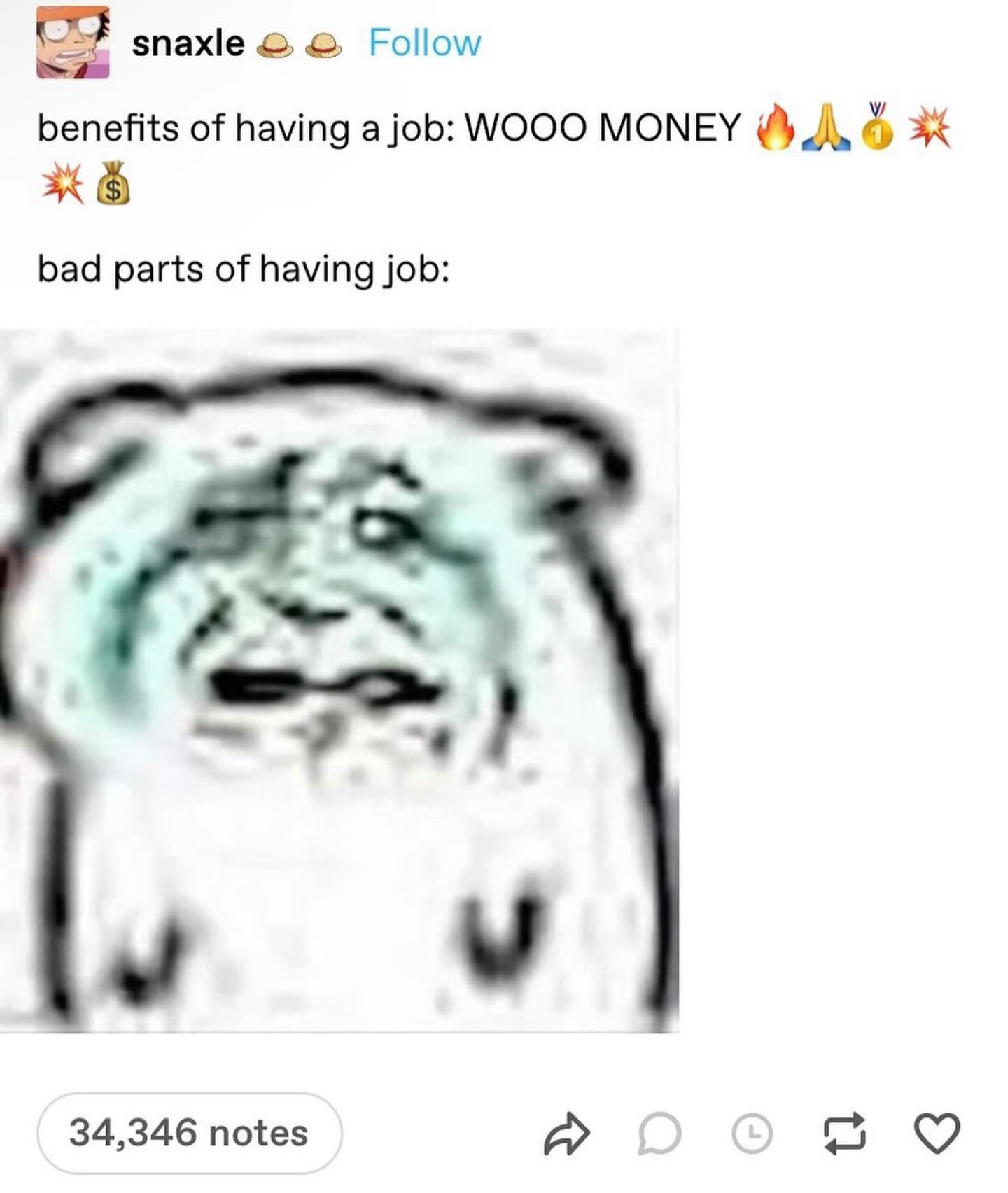 зпаже Follow benefits of having a job: WOOO MONEY 3 bad parts of having job: 34,346 notes 9