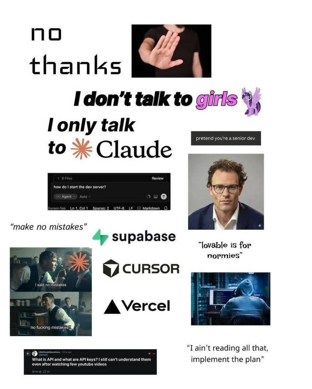 ПО thanks I don’t talk to girls only talk ior pretend you're as to ‘make no mistakes” supabase “lovable is for nopmies” &7 CURSOR A Vercel ain’t reading all that, implement the plan”