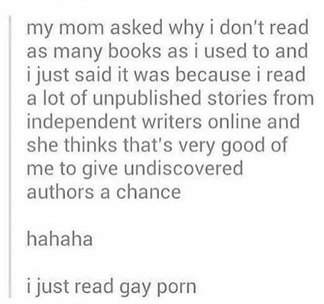 my mom asked why don't read as many books asi used to and i just said it was because read a lot of unpublished stories from independent writers online and she thinks that's very good of me to give und