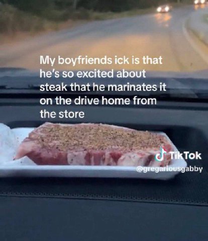 99 My boyfriends ick is that he’s so excited about steak that he marinates it on the drive home from the store Ток abby