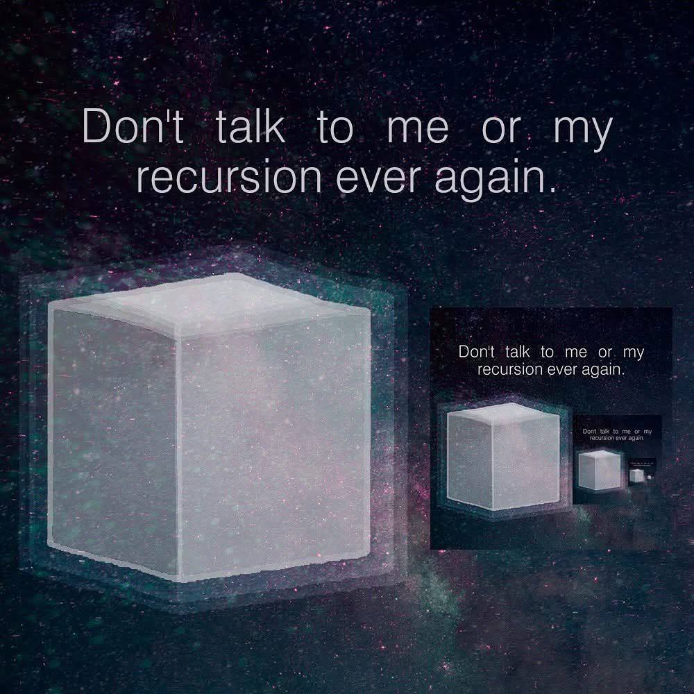 Don't talk to me or my recursion ever again. Don't talk to me or my recursion ever again 1