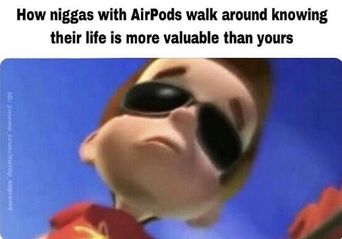 How niggas with AirPods walk around knowing their life is more valuable than yours