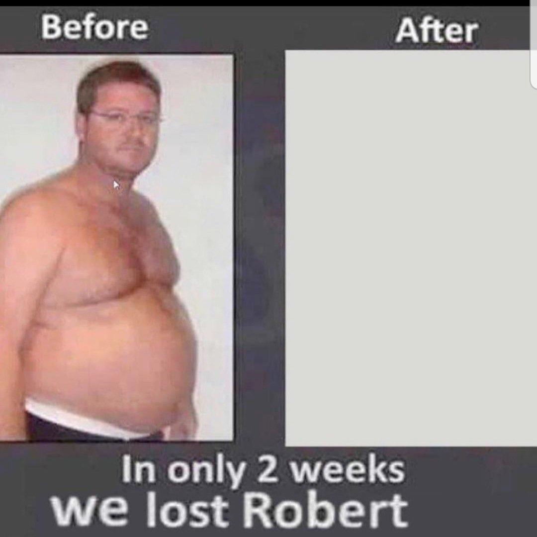 Before After In only 2 weeks we lost Robert