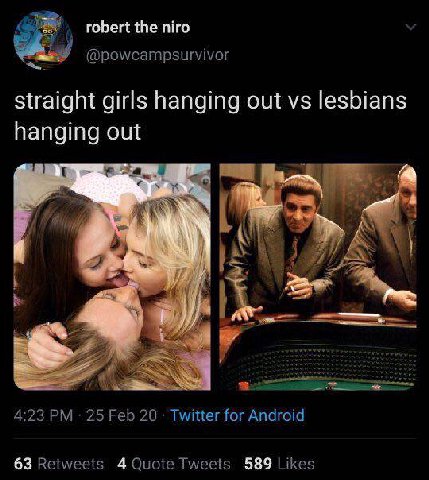 robert the niro @powcampsurvivor straight girls hanging out lesbians hanging out 4:23 25 Feb 20 Twitter for Android 63 Retweets Tweets 589 Likes