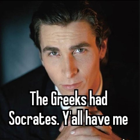The бкееКз had Socrates. Y'all have me