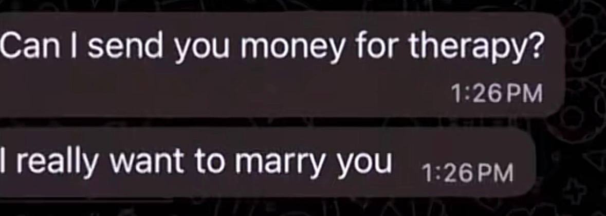 Сап you money for therapy? геайу want {о таггу