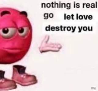 nothing is real 90 destroy you