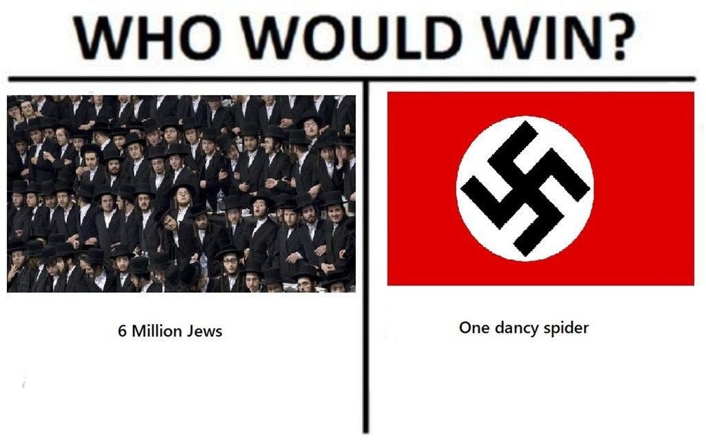 WHO WOULD WIN? of 6 Million Jews One dancy spider