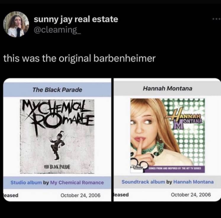 sunny jay real estate cleaming this was the original barbenheimer The Black Parade Hannah Montana 4 3 1 9 Studio album My Chemical Romance Soundtrack album Hannah Montana eased October 24, 2006 eased 
