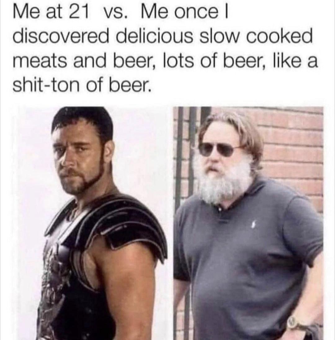 at 21 опсе discovered delicious slow cooked meats and beer, lots of beer, like a shit-ton of beer. —5