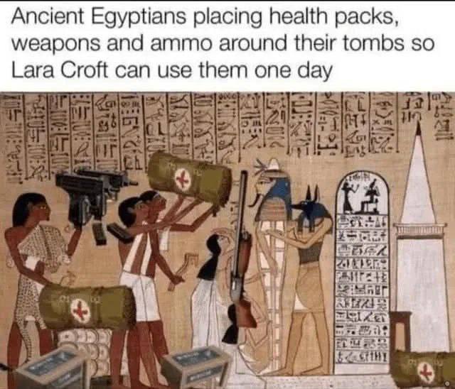 Ancient Egyptians placing health packs, weapons and ammo around their tombs so Lara Croft can use them one day за 7
