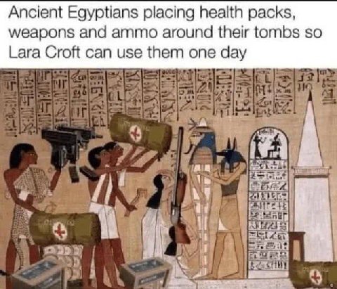 Ancient Egyptians placing health packs, weapons and ammo around their tombs so Lara Croft can use them one day за 7